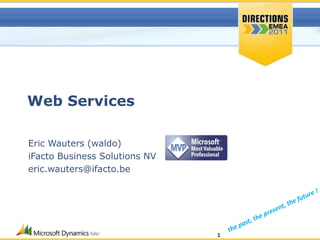 Web Services
Eric Wauters (waldo)
iFacto Business Solutions NV
eric.wauters@ifacto.be
1
 
