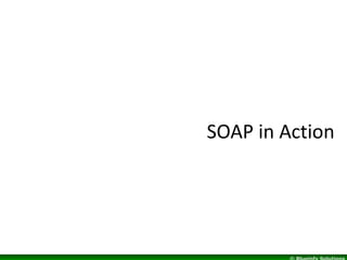 How to access SOAP?
• Simple Object Access Protocol
• Invoking objects on remote machine
• I/O with remote objects
• It is...