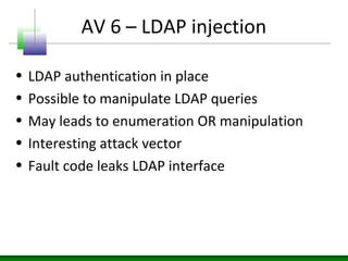 AV 7 – SOAP brute forcing
• SOAP envelope takes user & pass accounts.
• It is possible to bruteforce SOAP envelope and
loo...