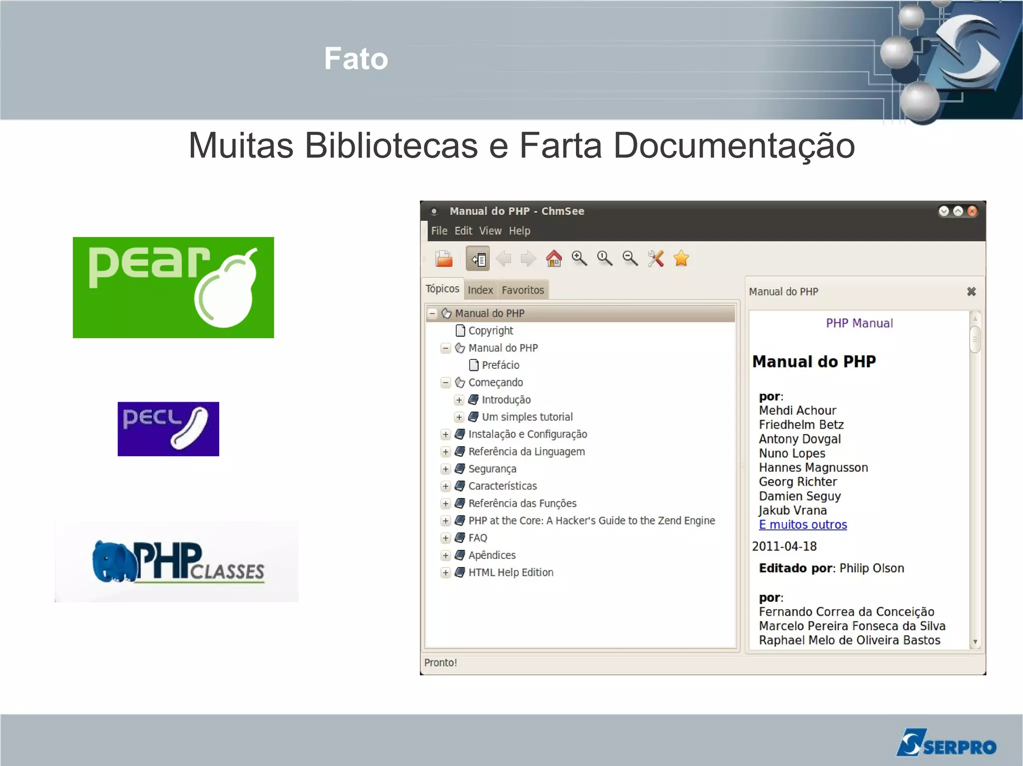 Fato

Muitas Bibliotecas e Farta Documentação
 