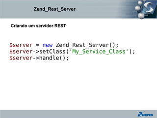 Zend_Rest_Server


Criando um servidor REST



$server = new Zend_Rest_Server();
$server->setClass('My_Service_Class');
$server->handle();
 