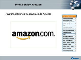 Zend_Service_Amazon


Permite utilizar os webservices da Amazon
 
