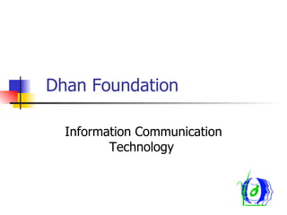 Dhan Foundation Information Communication Technology  