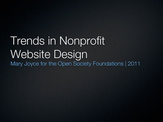 Trends in Nonprofit
Website Design
Mary Joyce for the Open Society Foundations | 2011
 