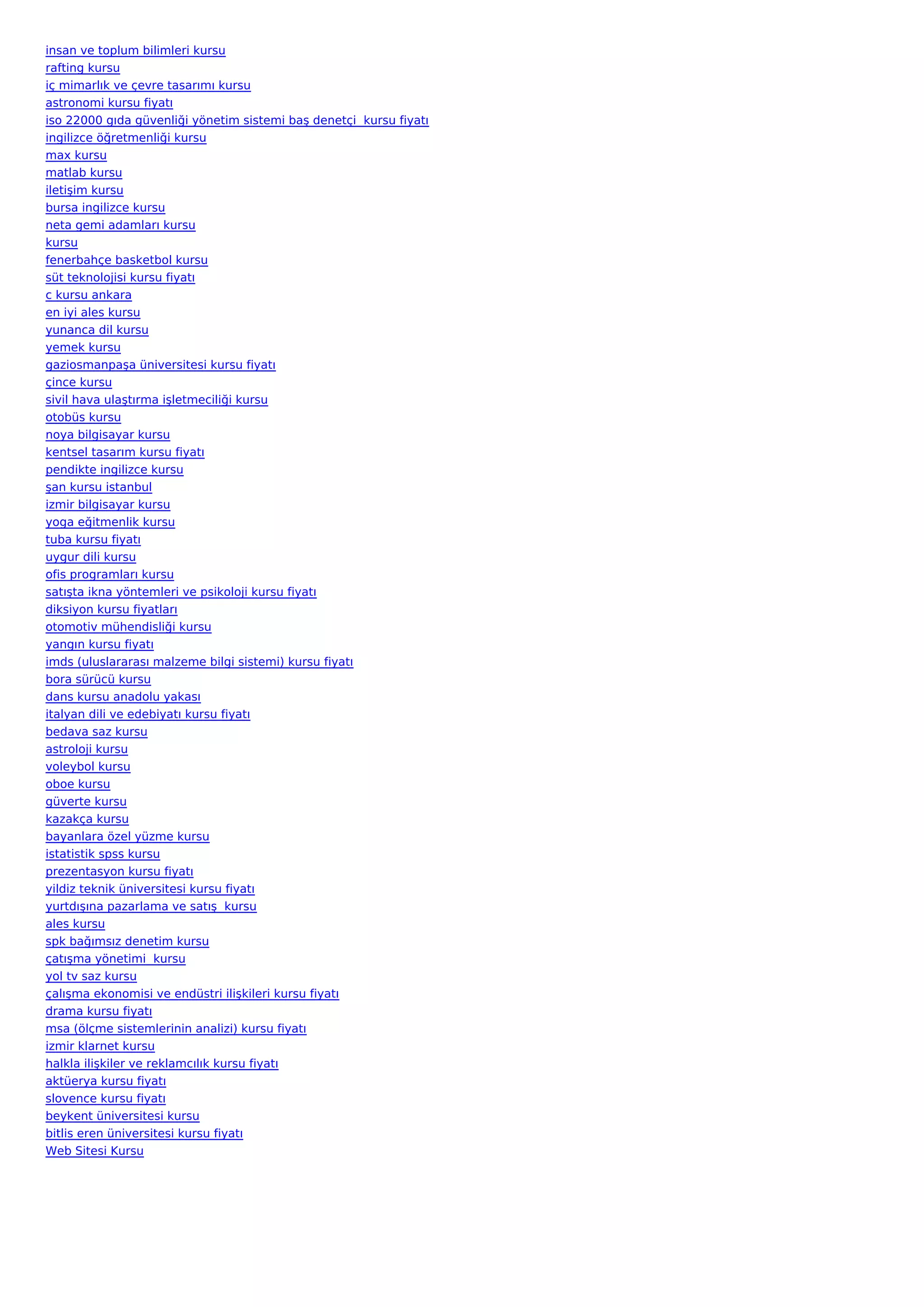insan ve toplum bilimleri kursu
rafting kursu
iç mimarlık ve çevre tasarımı kursu
astronomi kursu fiyatı
iso 22000 gıda güvenliği yönetim sistemi baş denetçi  kursu fiyatı
ingilizce öğretmenliği kursu
max kursu
matlab kursu
iletişim kursu
bursa ingilizce kursu
neta gemi adamları kursu
kursu
fenerbahçe basketbol kursu
süt teknolojisi kursu fiyatı
c kursu ankara
en iyi ales kursu
yunanca dil kursu
yemek kursu
gaziosmanpaşa üniversitesi kursu fiyatı
çince kursu
sivil hava ulaştırma işletmeciliği kursu
otobüs kursu
noya bilgisayar kursu
kentsel tasarım kursu fiyatı
pendikte ingilizce kursu
şan kursu istanbul
izmir bilgisayar kursu
yoga eğitmenlik kursu
tuba kursu fiyatı
uygur dili kursu
ofis programları kursu
satışta ikna yöntemleri ve psikoloji kursu fiyatı
diksiyon kursu fiyatları
otomotiv mühendisliği kursu
yangın kursu fiyatı
imds (uluslararası malzeme bilgi sistemi) kursu fiyatı
bora sürücü kursu
dans kursu anadolu yakası
italyan dili ve edebiyatı kursu fiyatı
bedava saz kursu
astroloji kursu
voleybol kursu
oboe kursu
güverte kursu
kazakça kursu
bayanlara özel yüzme kursu
istatistik spss kursu
prezentasyon kursu fiyatı
yildiz teknik üniversitesi kursu fiyatı
yurtdışına pazarlama ve satış  kursu
ales kursu
spk bağımsız denetim kursu
çatışma yönetimi  kursu
yol tv saz kursu
çalışma ekonomisi ve endüstri ilişkileri kursu fiyatı
drama kursu fiyatı
msa (ölçme sistemlerinin analizi) kursu fiyatı
izmir klarnet kursu
halkla ilişkiler ve reklamcılık kursu fiyatı
aktüerya kursu fiyatı
slovence kursu fiyatı
beykent üniversitesi kursu
bitlis eren üniversitesi kursu fiyatı
Web Sitesi Kursu
 
