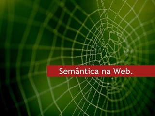 Semântica na Web.  