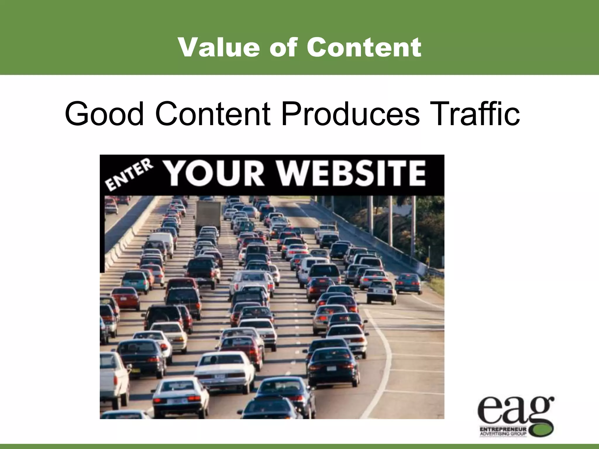 Value of Content

Good Content Produces Traffic
 