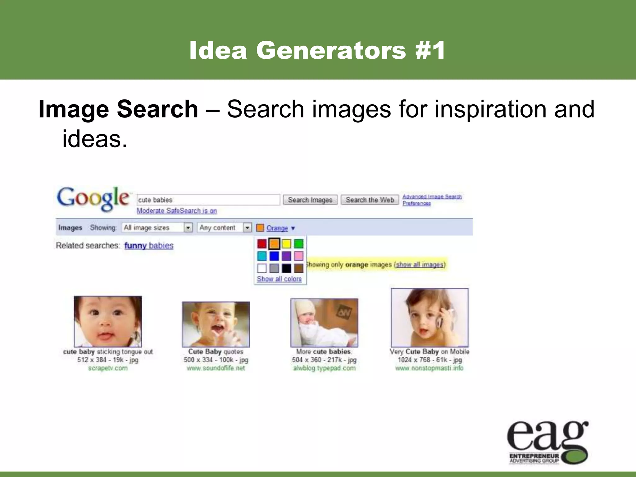 Idea Generators #1

Image Search – Search images for inspiration and
  ideas.
 
