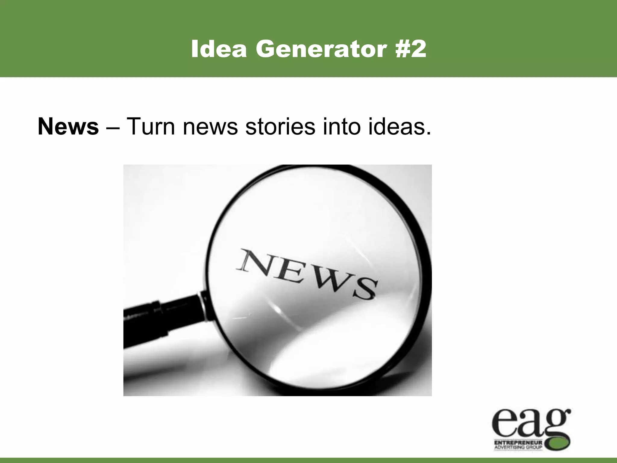 Idea Generator #2


News – Turn news stories into ideas.
 