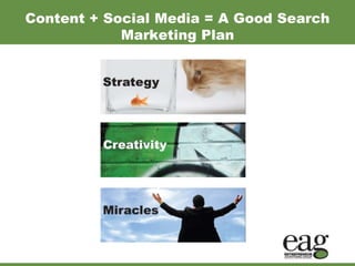 Content + Social Media = A Good Search
            Marketing Plan
 