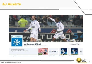 AJ Auxerre




                              16
WEB Stratégies – 12/03/2012
 
