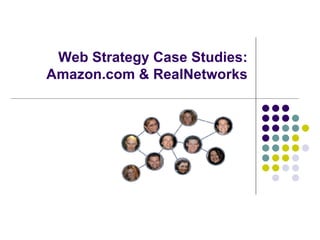 Web Strategy Case Studies: Amazon.com & RealNetworks 