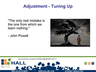 http://www.flickr.com/photos/16230215@N08/2837128711/ Adjustment - Tuning Up "The only real mistake is the one from which we learn nothing."  - John Powell 
