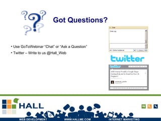 Got Questions? Use GoToWebinar “Chat” or “Ask a Question” Twitter – Write to us @Hall_Web 