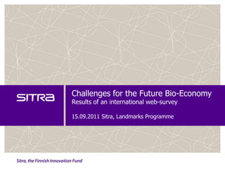 Challenges for the Future Bio-EconomyResults of an international web-survey15.09.2011 Sitra, Landmarks Programme 