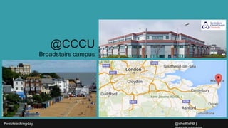 #webteachingday
@CCCU
Broadstairs campus
@shellfishB |
 