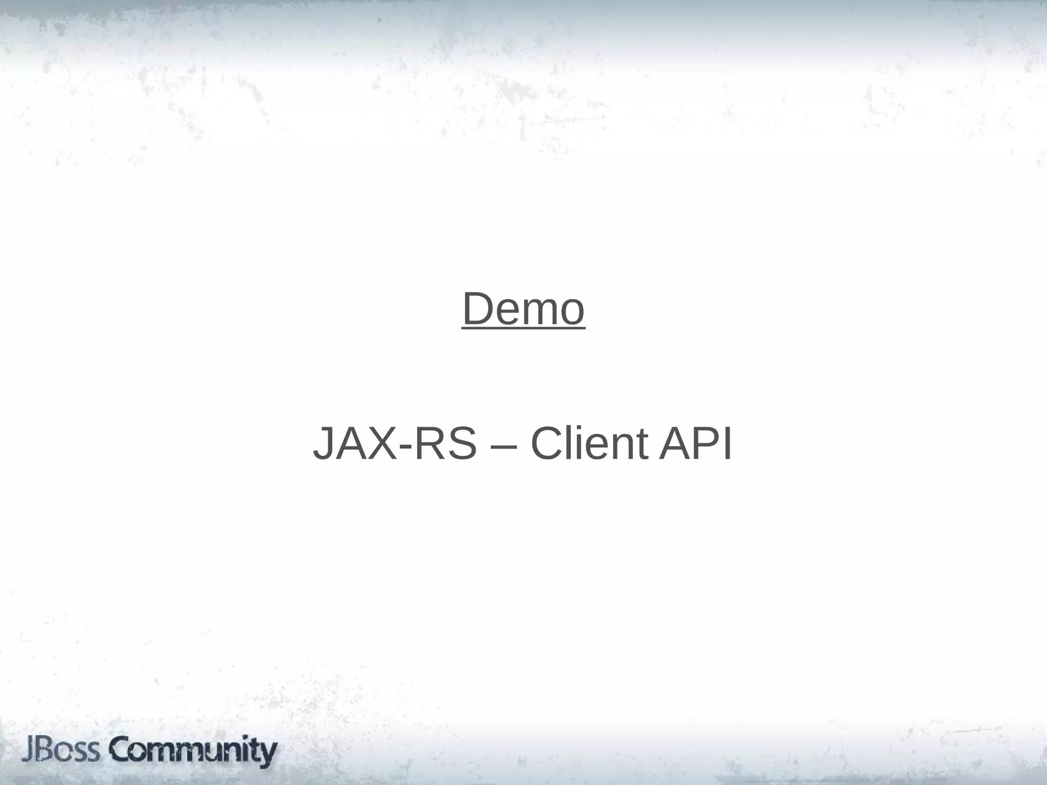 Demo
JAX-RS – Client API

 