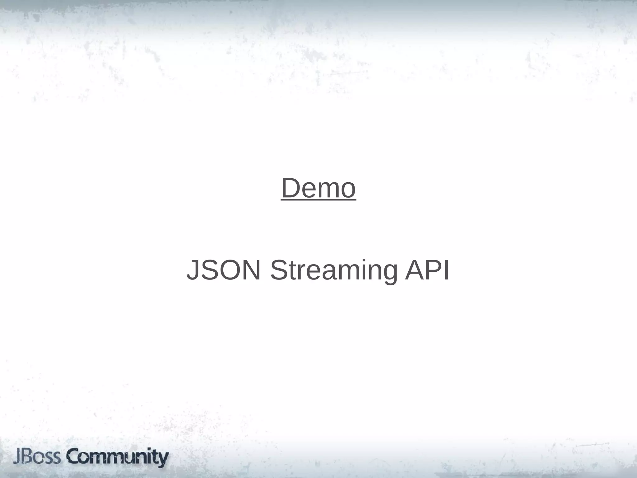 Demo
JSON Streaming API

 