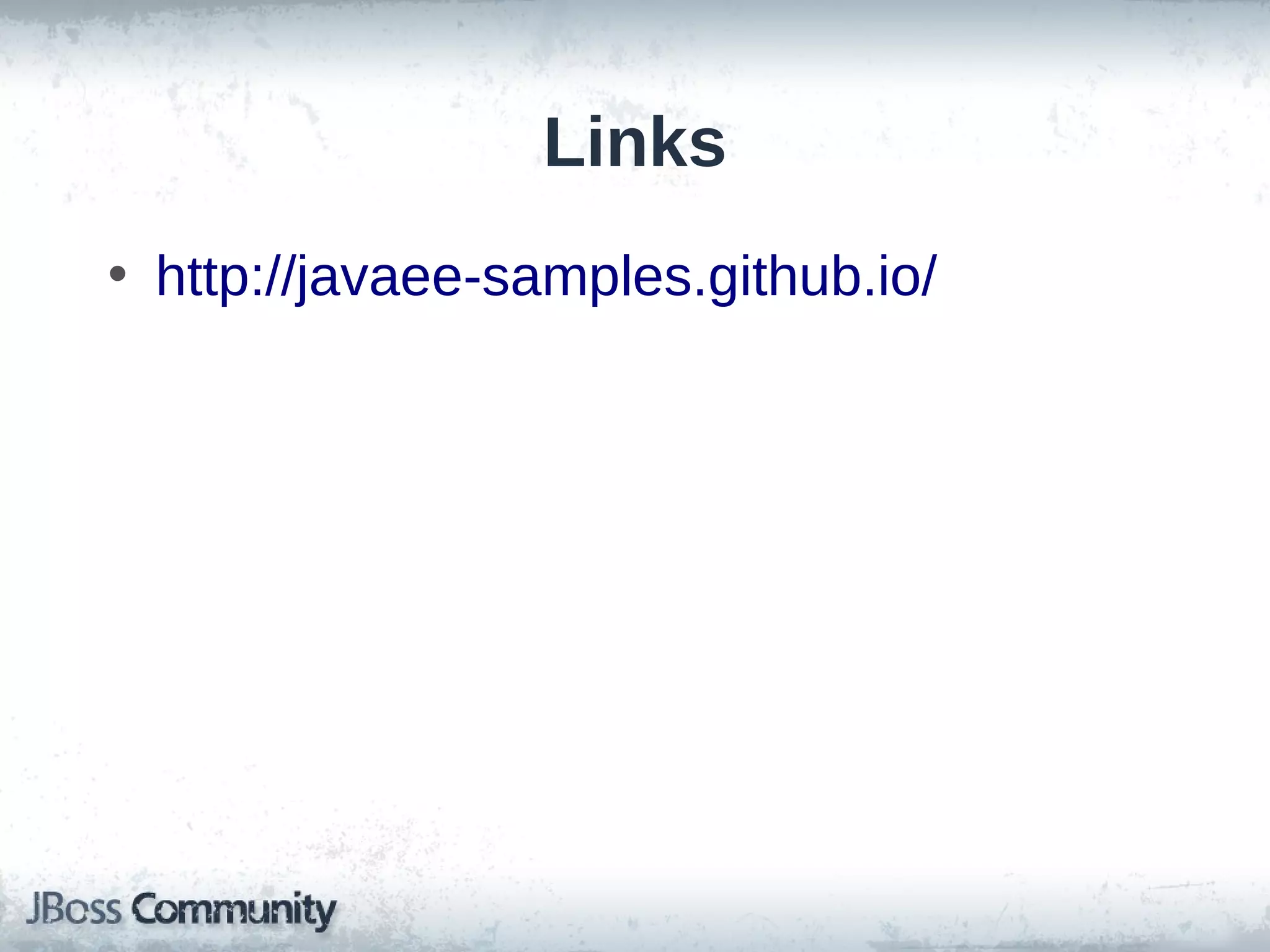 Links
• http://javaee-samples.github.io/

 
