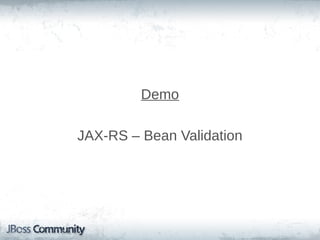 Demo
JAX-RS – Bean Validation

 