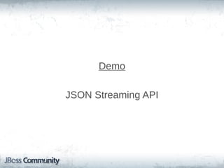 Demo
JSON Streaming API

 