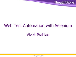 Web Test Automation with Selenium Vivek Prahlad 