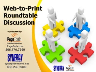 Web-to-Print
Roundtable
Discussion
  Sponsored by




 PagePath.com
866.770.7569



synergysolutions.net
 888.230.2300
 