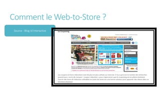 Comment le Web-to-Store ?
Source : Blog Id Interactive
 