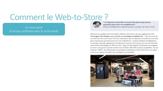 Comment le Web-to-Store ?
Le cross-canal
(à ne pas confondre avec le multi-canal)
 