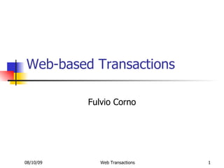 Web-based Transactions

           Fulvio Corno




08/10/09      Web Transactions   1
 