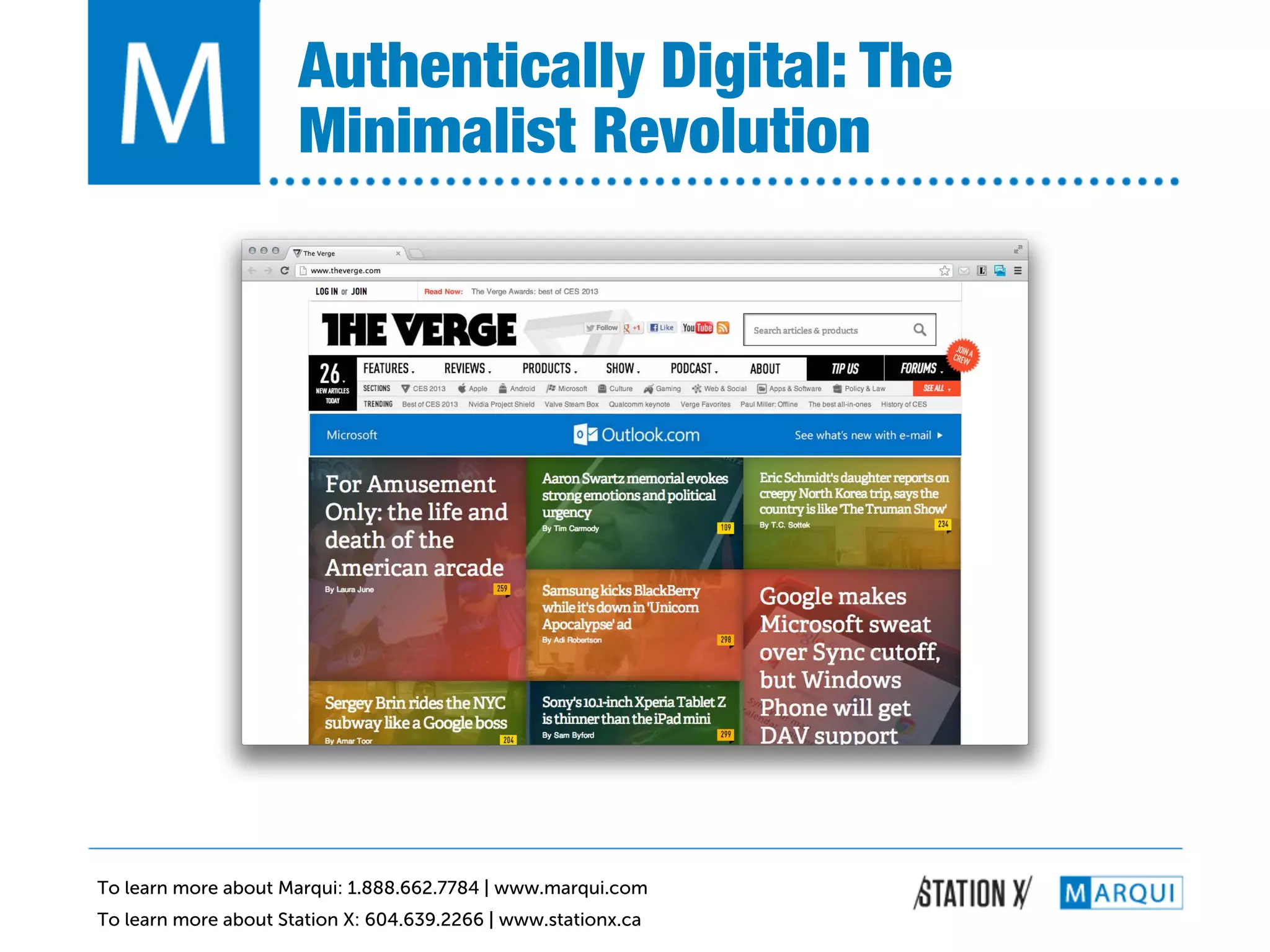 Authentically Digital: The
                      Minimalist Revolution!




To learn more about Marqui: 1.888.662.7784 | www.marqui.com
To learn more about Station X: 604.639.2266 | www.stationx.ca
 