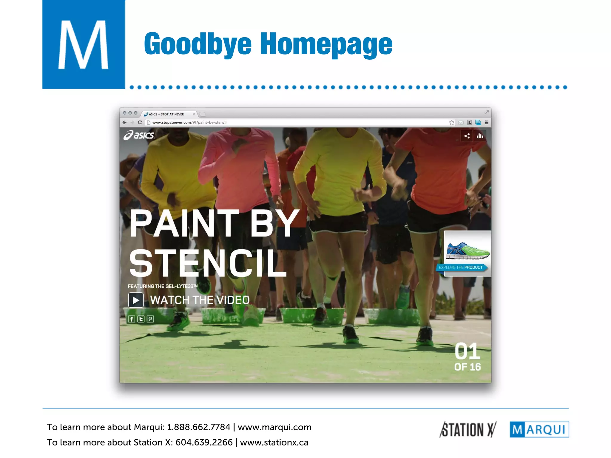 Goodbye Homepage!




To learn more about Marqui: 1.888.662.7784 | www.marqui.com
To learn more about Station X: 604.639.2266 | www.stationx.ca
 