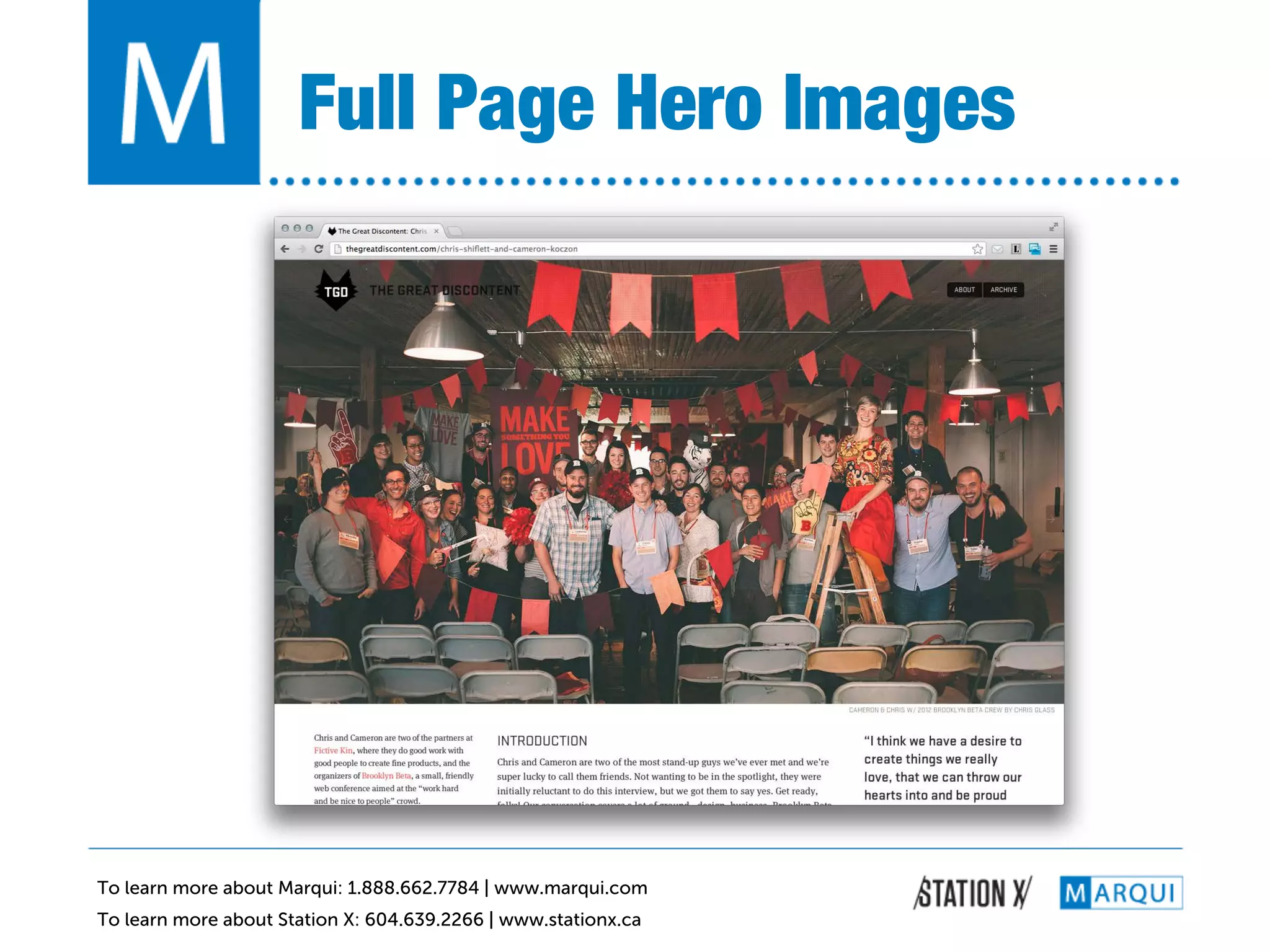 Full Page Hero Images!




To learn more about Marqui: 1.888.662.7784 | www.marqui.com
To learn more about Station X: 604.639.2266 | www.stationx.ca
 