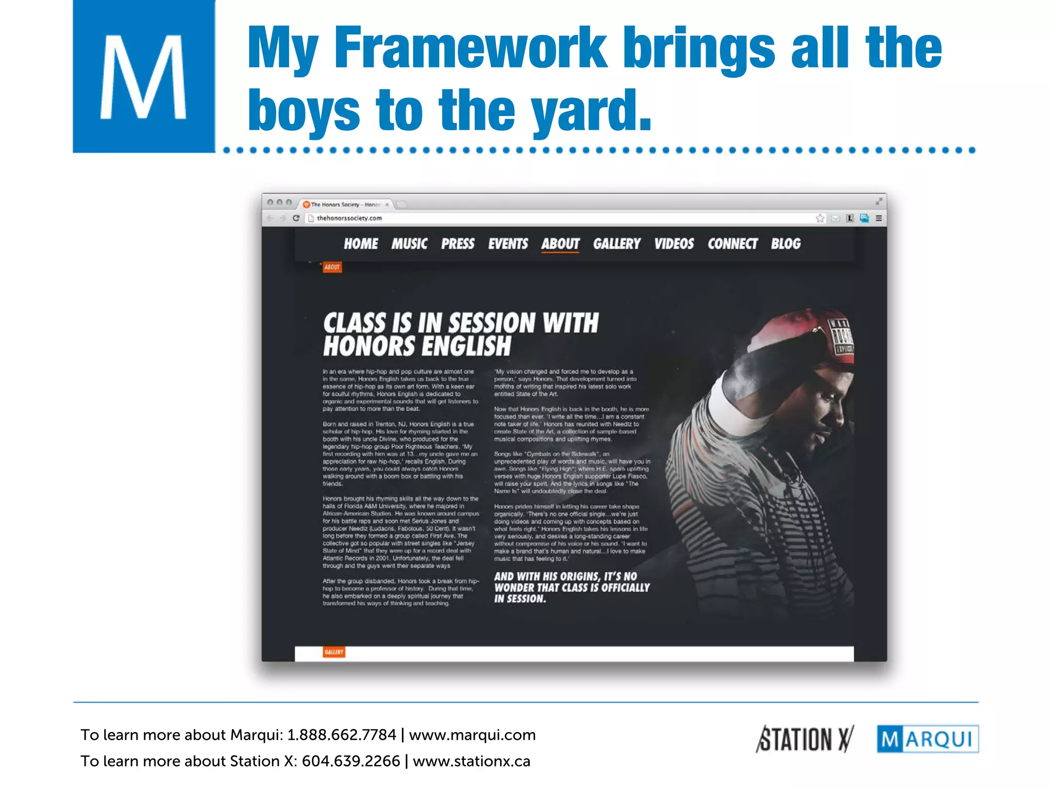 My Framework brings all the
                      boys to the yard.!




To learn more about Marqui: 1.888.662.7784 | www.marqui.com
To learn more about Station X: 604.639.2266 | www.stationx.ca
 