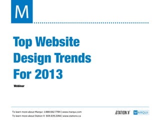 Top Website!
Design Trends!
For 2013!
 Webinar!




To learn more about Marqui: 1.888.662.7784 | www.marqui.com
To learn more about Station X: 604.639.2266 | www.stationx.ca
 