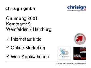 © chrisign gmbh, web management, www.chrisign.ch
chrisign gmbh
Gründung 2001
Kernteam: 9
Weinfelden / Hamburg
 Internetau...
