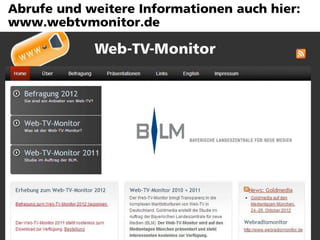 Abrufe und weitere Informationen auch hier:
www.webtvmonitor.de




                                              79
 