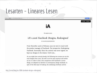Lesarten – Lineares Lesen
http://ia.net/blog/ias-2006-facebook-designs-redesigned/
 
