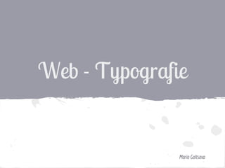 Web - Typografie
Maria Goltsova
 