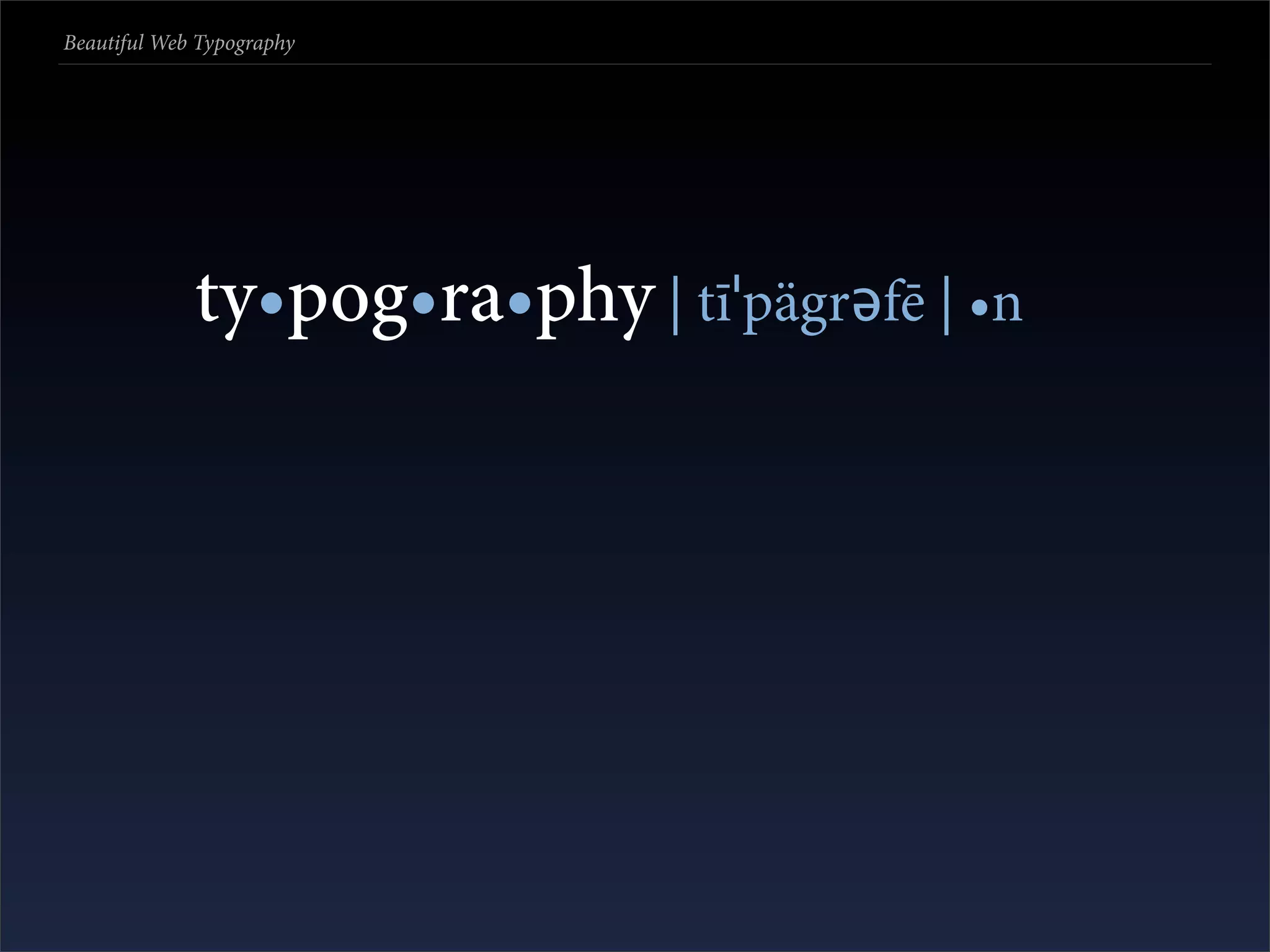 Beautiful Web Typography




             ty•pog•ra•phy | tīˈpägrəfē | •n
 