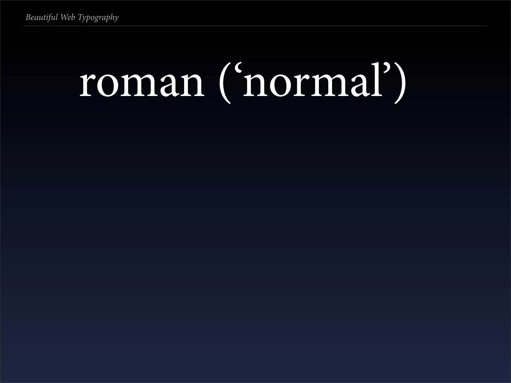 Beautiful Web Typography




             roman (‘normal’)
 
