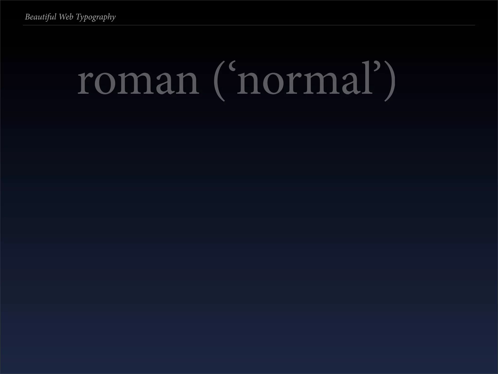 Beautiful Web Typography




             roman (‘normal’)
 