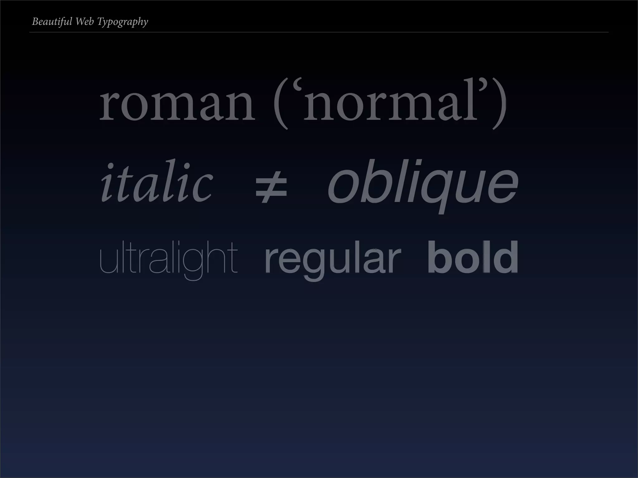Beautiful Web Typography




             roman (‘normal’)
             italic ≠ oblique
             ultralight regular bold
 