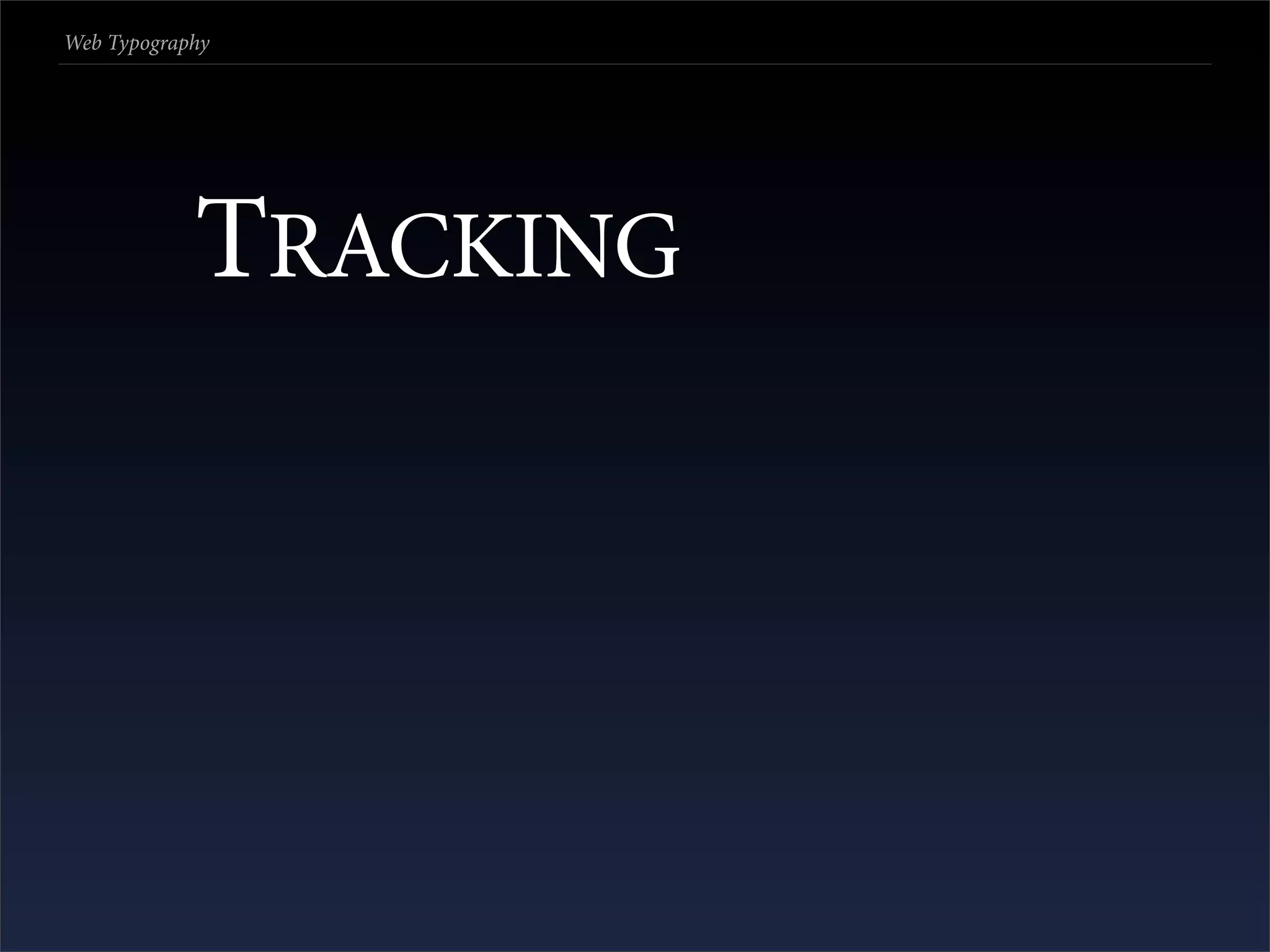 Web Typography




            TRACKING
 