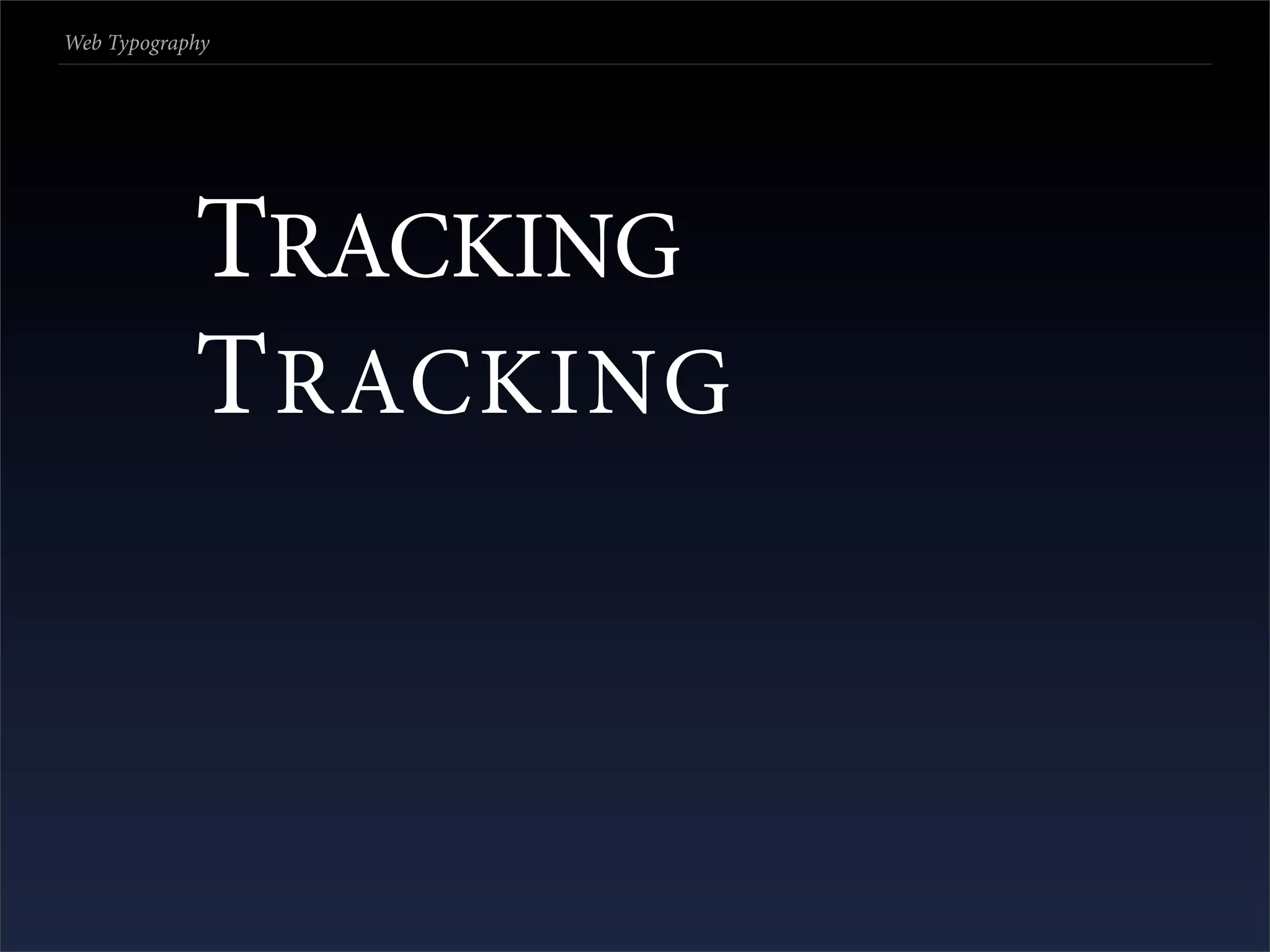 Web Typography




            TRACKING
            T RACKING
 