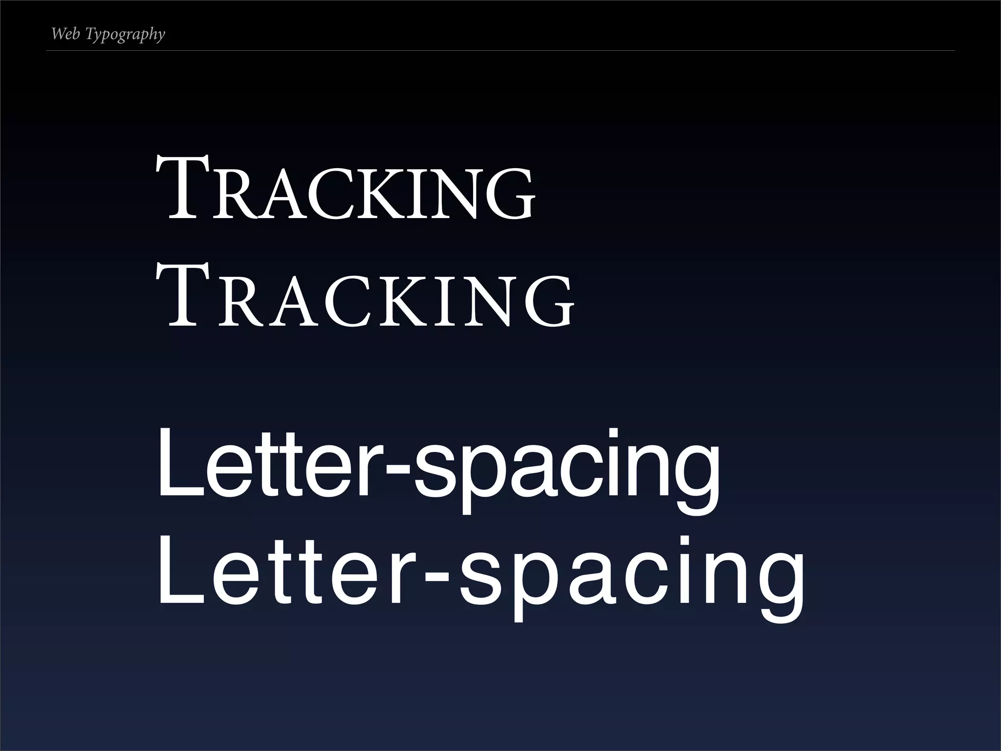 Web Typography




            TRACKING
            T RACKING
            Letter-spacing
            Letter-spacing
 