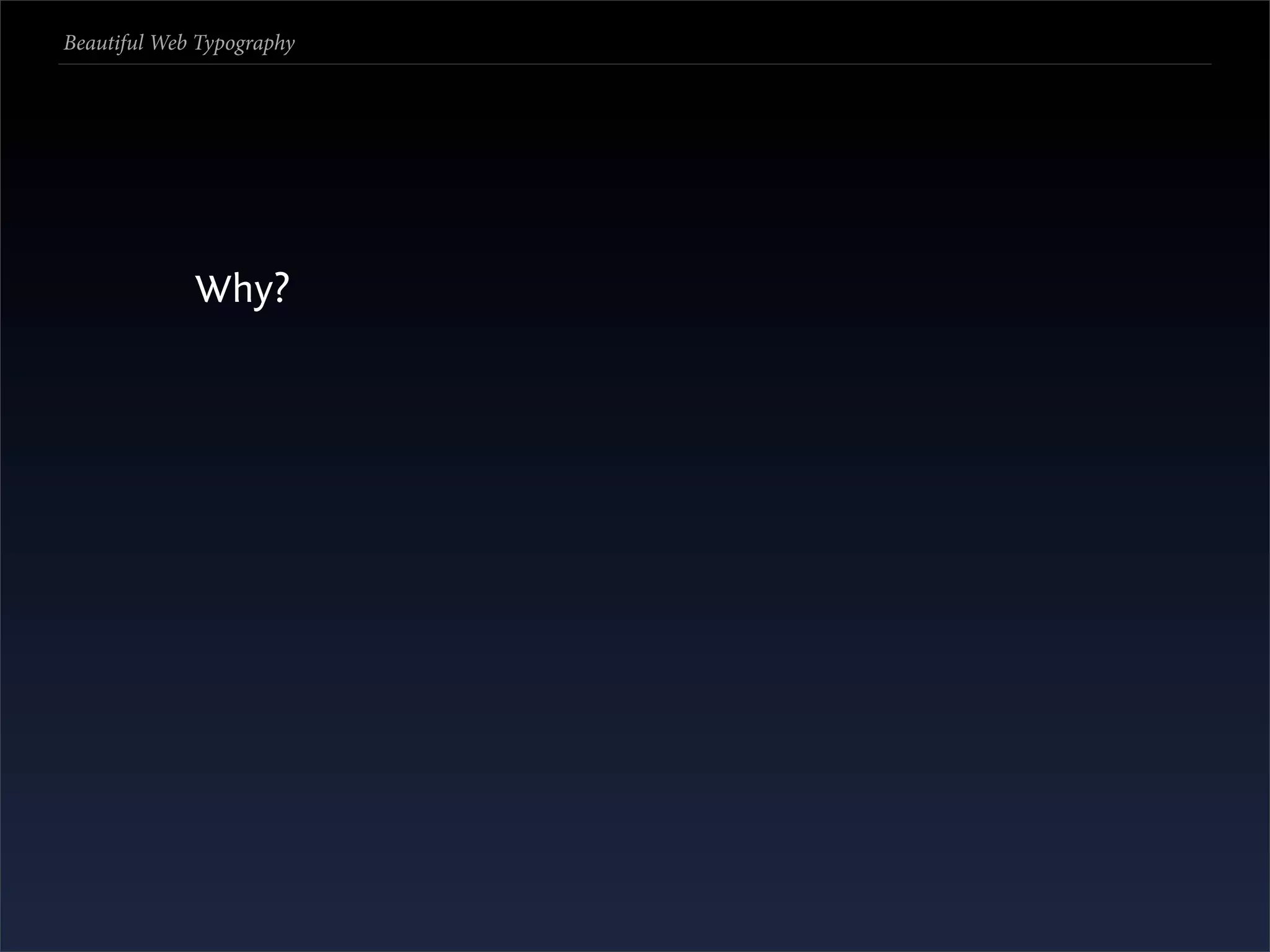 Beautiful Web Typography




             Why?
 