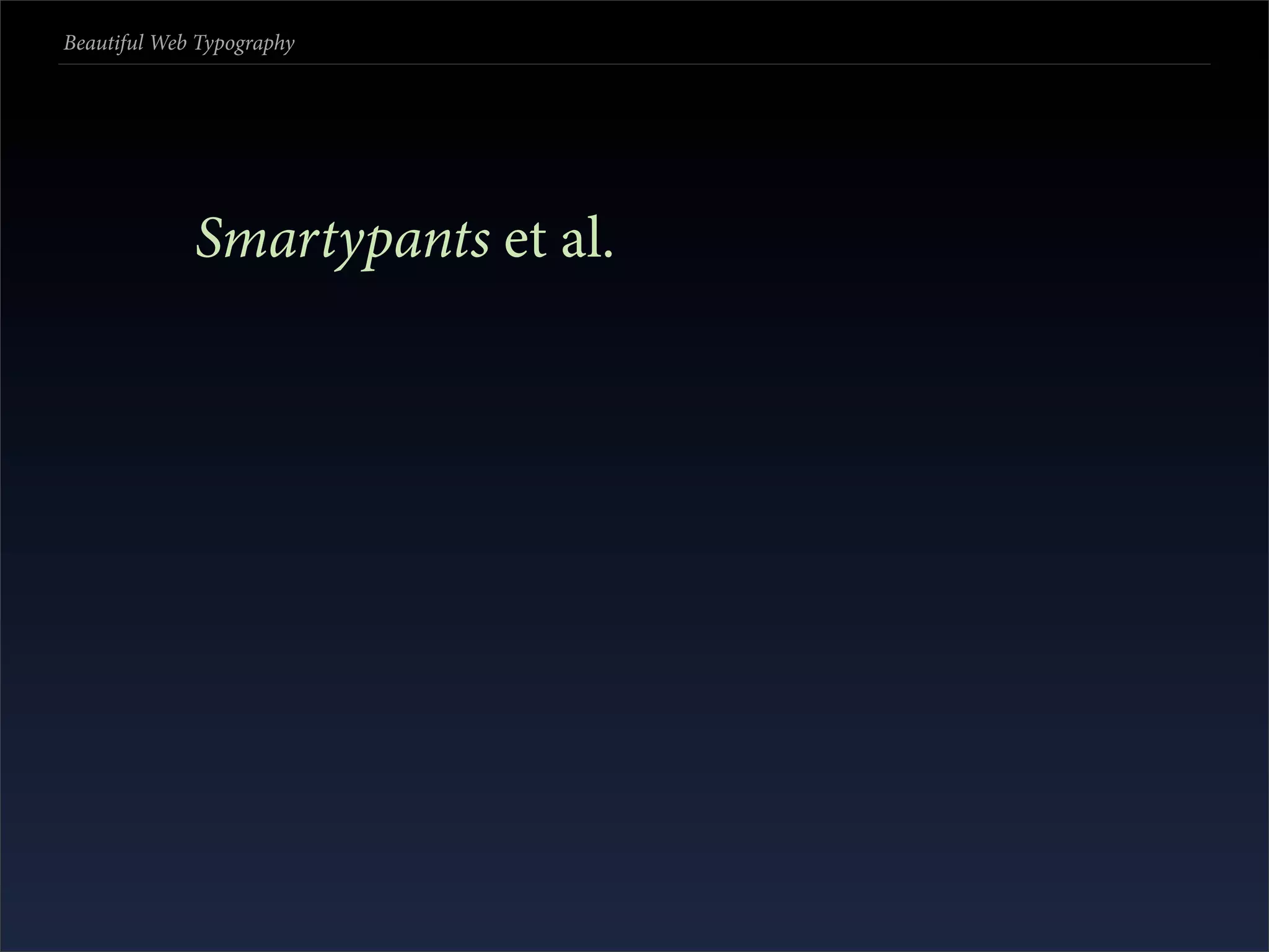 Beautiful Web Typography




             Smartypants et al.
 