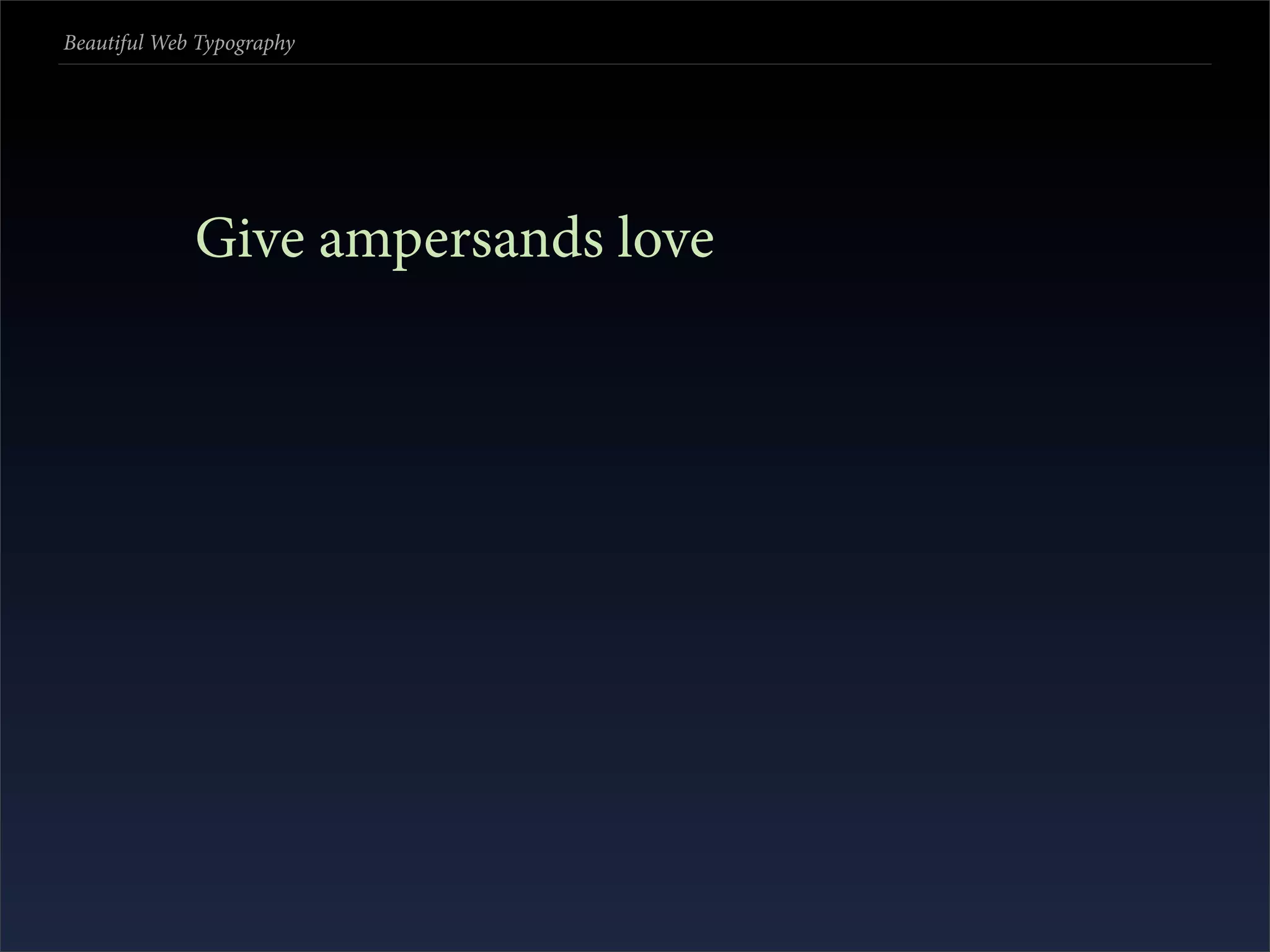 Beautiful Web Typography




             Give ampersands love
 