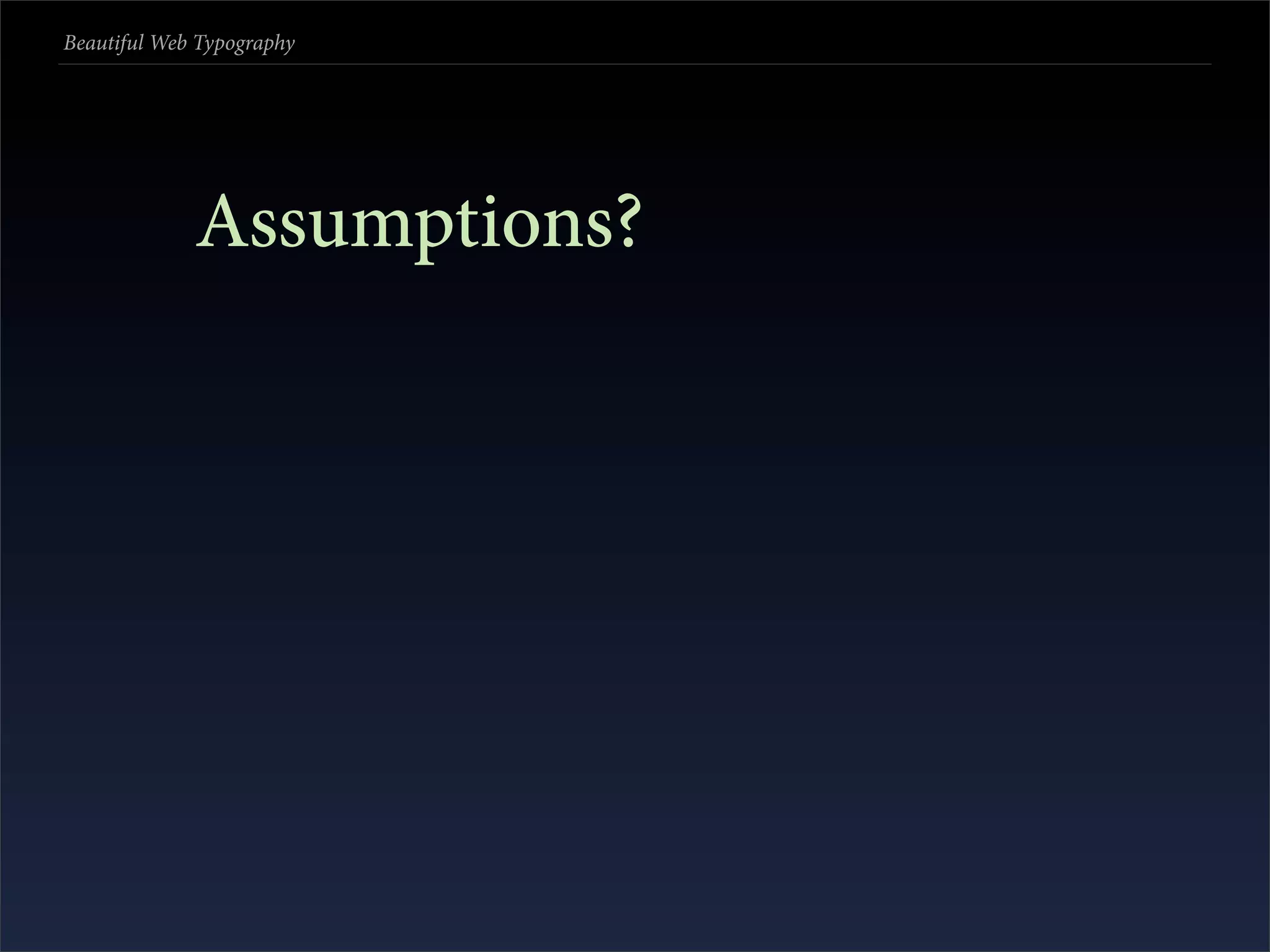 Beautiful Web Typography




             Assumptions?
 